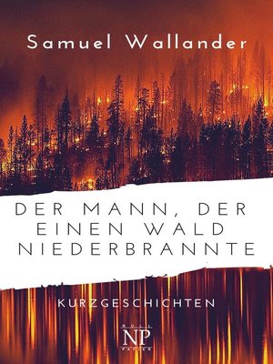 cover image of Der Mann, der einen Wald niederbrannte